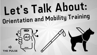 Let's Talk About: Orientation and Mobility Training | The Pulse