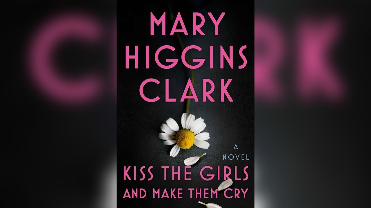 Kiss the Girls and Make Them Cry by Mary Higgins Clark | Audiobooks Full Length
