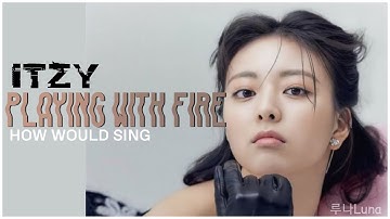 [REQUEST #18] How Would ITZY sing PLAYING WITH FIRE (BLACKPINK) // Line Distribution