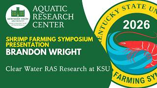 2026 Shrimp Farming Symposium Presentation - Brandon Wright - Clear Water RAS Research at KSU