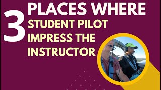 Three places where Student Pilot Impress Flight Instructor