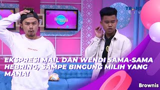 EKSPRESI MAIL DAN WENDI SAMA-SAMA HEBRING, SAMPE BINGUNG MILIH YANG MANA! | BROWNIS (22/6/21) P3