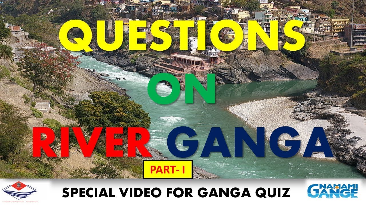 Important Questions on GANGA River GANGA QUIZ NAMAMI GANGE YouTube