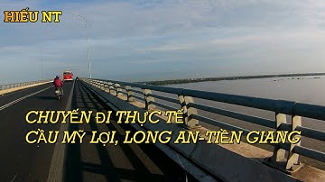 Thăm quan thực tế cầu Mỹ Lợi, Gò Công, Tiền Giang-Long An- Hiếu NT