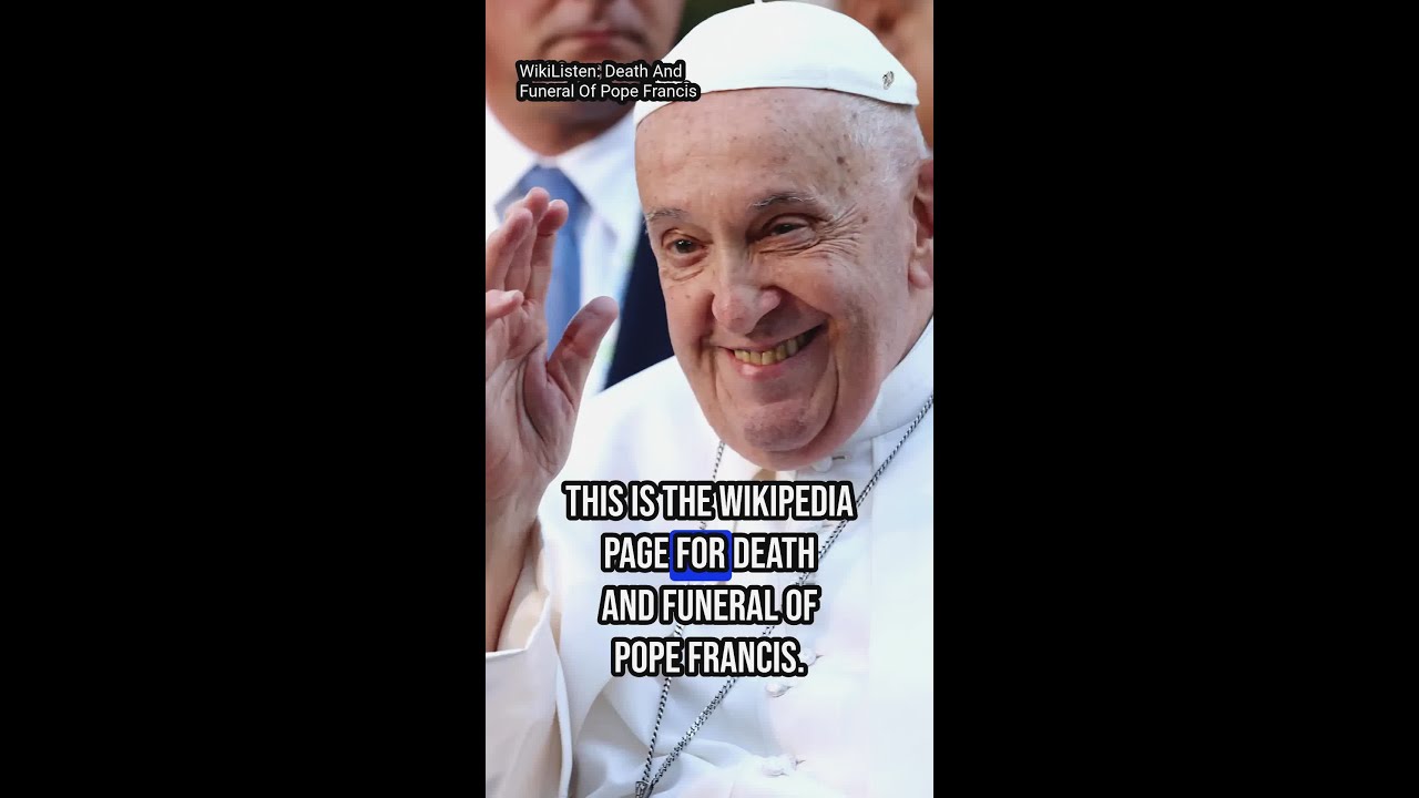WikiListen: Death And Funeral Of Pope Francis
