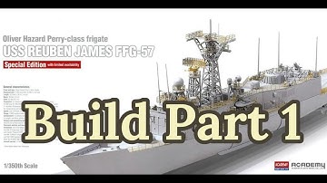 USS Reuben James FFG-57 1/350 scale Oliver Hazard Perry Class Frigate Academy Model Build Part 1
