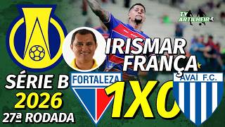 [Série A '26] 27ª Rodada | Fortaleza 1 X 0 Avaí/SC | Narração: Irismar França | TV ARTILHEIRO