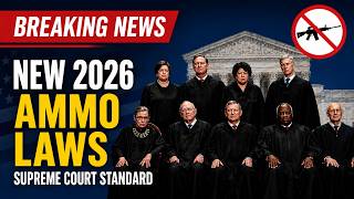 BREAKING: New 2026 Ammo Laws &amp; The Supreme Court Standard