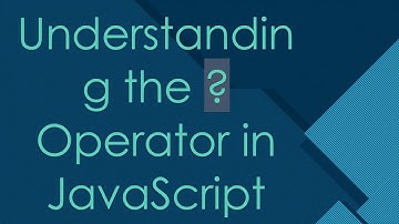 Understanding the ? Operator in JavaScript