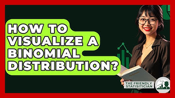 How To Visualize A Binomial Distribution? - The Friendly Statistician