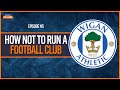 What on earth happened to wigan athletic  ep5