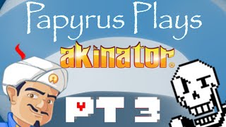 Papyrus Plays|Akinator Part 3(Finale)