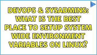 DevOps & SysAdmins: What is the best place to setup system wide environment variables on Linux? Net Worth