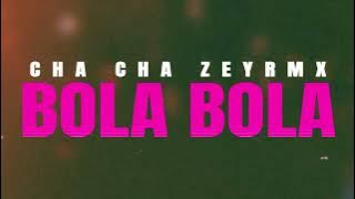 ZEYRMX - CHA CHA BOLA BOLA