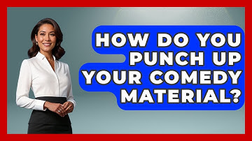 How Do You Punch Up Your Comedy Material? - Open Mic Manual