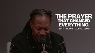 THE PRAYER THAT CHANGED EVERYTHING | PROPHET LOVY L. ELIAS