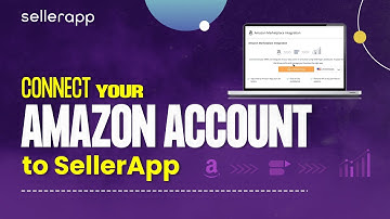 How to Connect Your Amazon Seller Central Account to SellerApp? Step-by-Step Guide