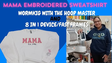 Mama Embroidered Sweatshirt | Working With Hoop Master And 8 In 1 Device/Fast Frames