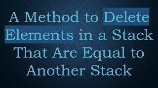 A Method to Delete Elements in a Stack That Are Equal to Another Stack