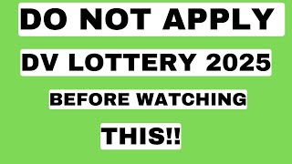 DO NOT APPLY FOR DV 2025 BEFORE WATCHING THIS | GREENCARD LOTTERY APPLICATION