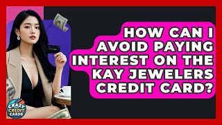 How Can I Avoid Paying Interest On The Kay Jewelers Credit Card? - Crazy About Credit Cards