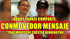 Chester Bennington Death Mourned by Daddy Yankee: 'This Is a ..., Linkin Park: Daddy Yankee se despidió de Chester Bennington con ..., ¡CONMOVEDOR! Daddy Yankee le envía un conmovedor mensaje ..., Conmovedor mensaje de Daddy Yankee tras muerte Chester ...