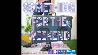 Something For The Weekend with Andy Spencer, Show 120