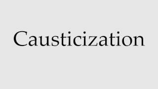 How to Pronounce Causticization