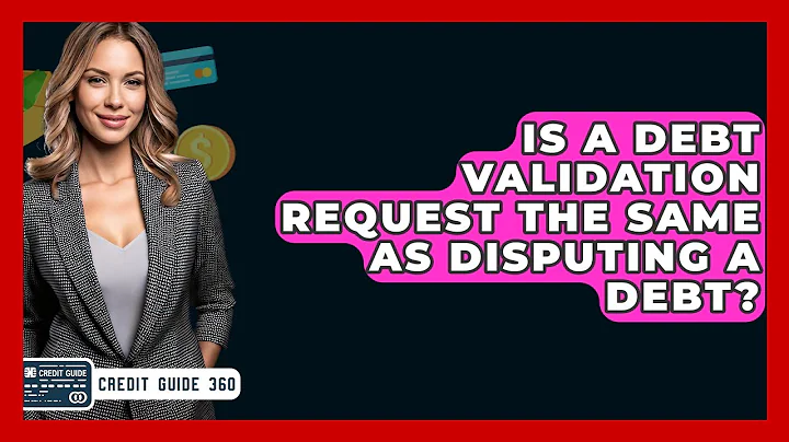 Is A Debt Validation Request The Same As Disputing A Debt? - CreditGuide360.com