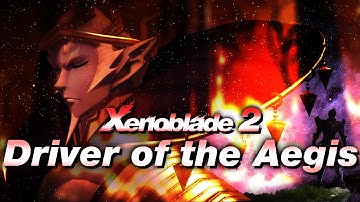 Xenoblade 2 || Driver of the Aegis || [SPOILERS]
