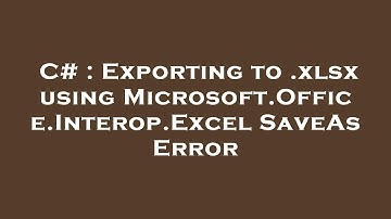 C# : Exporting to .xlsx using Microsoft.Office.Interop.Excel SaveAs Error