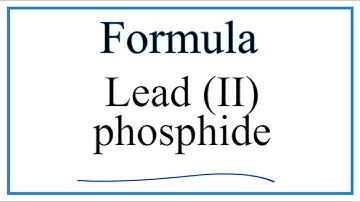 How to Write the Formula for Lead (II) phosphide