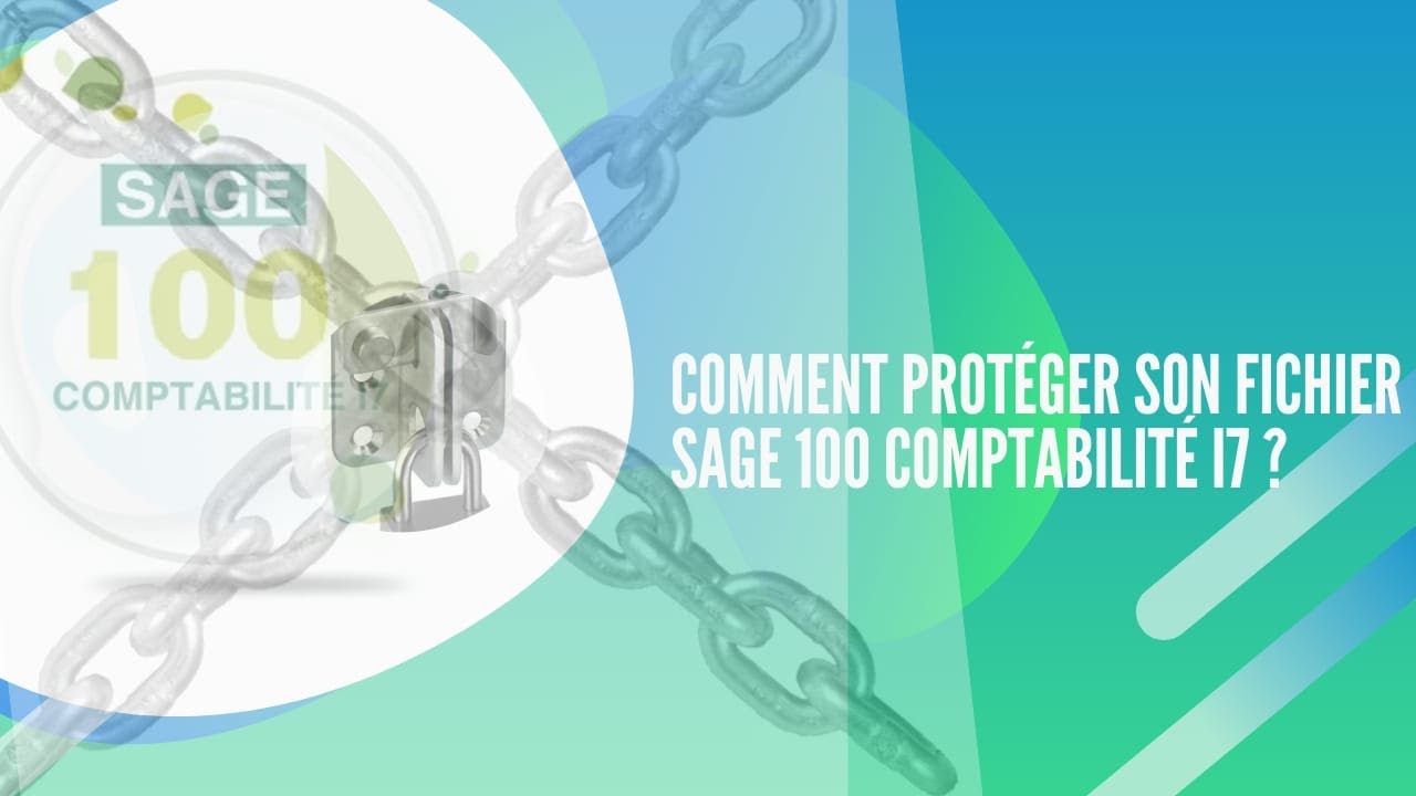 COMMENT PROTEGER SON FICHIER  SAGE 100 COMPTABILITE i7?