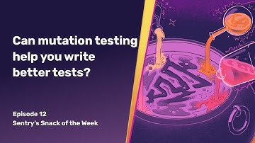 Can mutation testing help you write better tests? | Snack of the Week