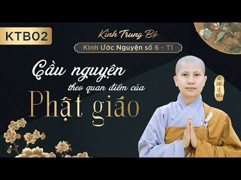 Cầu nguyện theo quan điểm của Phật giáo. Kinh Trung Bộ. Kinh Ước Nguyện số 6. SC. Giác Lệ Hiếu