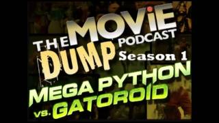 The Movie Dump Podcast Ep.21 - Mega Python VS. Gatoroid
