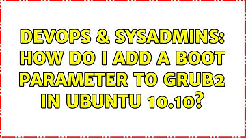 DevOps & SysAdmins: How do I add a boot parameter to grub2 in Ubuntu 10.10?