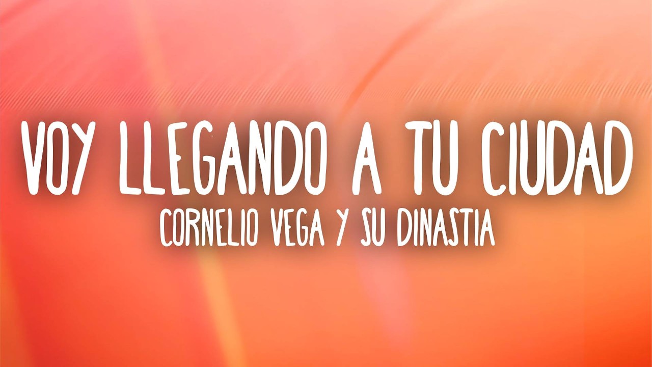 Cornelio Vega y su Dinastia - Voy Llegando a tu Ciudad (Letra/Lyrics)