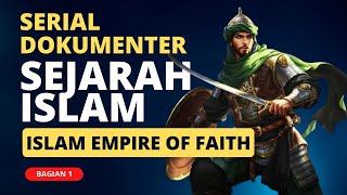 SERIAL DOKUMENTER SEJARAH ISLAM l Islam Empire of Faith Bagian 1 (Subtitle Indonesia)
