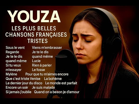 YOUZA Les Plus Belles Chansons Françaises Tristes Pour Les âmes Qui Aiment Ressentir