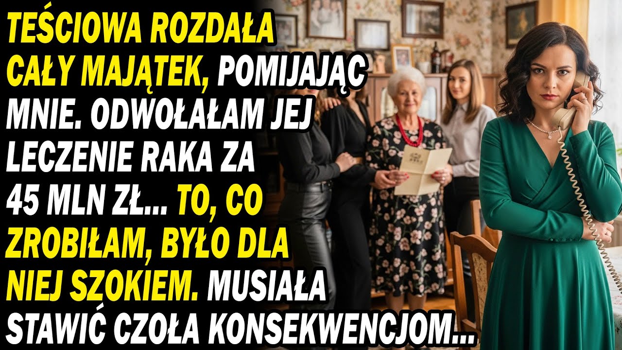 🧾🏠Teściowa Rozdała Cały Majątek, Pomijając Mnie. 😈💸Odwołałam Jej Leczenie Raka Za 45 Mln Zł....