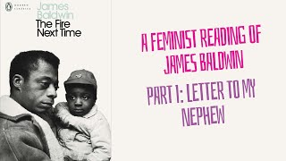 A Feminist Reading of James Baldwin's The Fire Next Time | Part I Letter To My Nephew