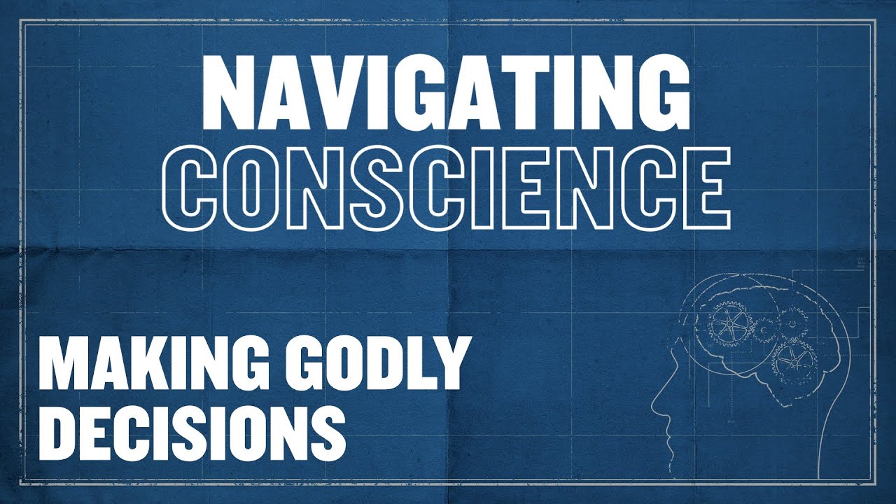 Making Godly Decisions | Navigating Conscience - YouTube