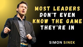Most Leaders Don't Even Know the Game They're In - Motivational Speech By Simon Sinek