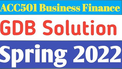 ACC501 Business Finance |GDB Idea Solution☆ |Spring 2022\ #distancelearning #gdbsolution #vu #aac501