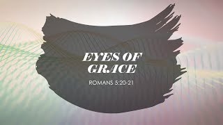 The Eyes of Grace (Romans 5:20-21)