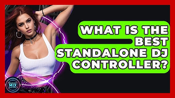 What Is The Best Standalone DJ Controller? - Electronic Mix Masters