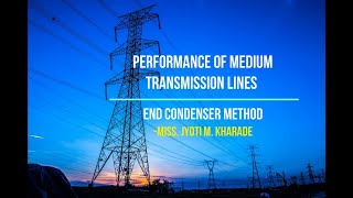 Performance of Medium Transmission Lines: End Condenser Method