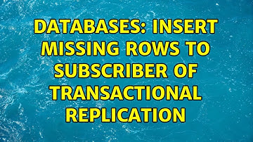 Databases: Insert missing rows to subscriber of Transactional Replication