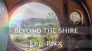 Beyond the Shire | Relaxing Ambient Music | #TheLordoftheRings